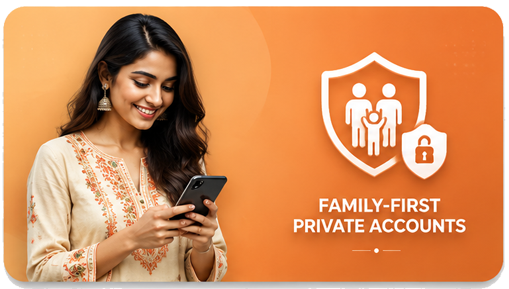 Family-first, private accounts